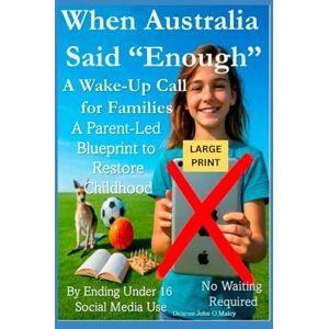 O'Maley, Deacon John When Australia Said “Enough” A Wake-Up Call for Families: A Parent-Led Blueprint to Restore Childhood By Ending Under 16 Social Media Use No Waiting ... O'Maley's Child Protection Online Series) O'Maley, Deacon John When Australia Said “Enough” A Wake-Up Call for Families: A Parent-Led Blueprint to Restore Childhood By Ending Under 16 Social Media Use No Waiting ... O'Maley's Child Protection Online Series)