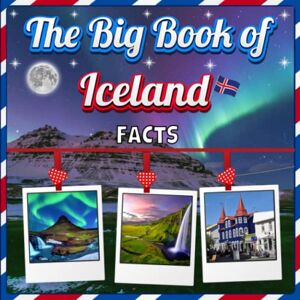 Mahi, James K. The Big Book of Iceland Facts: An Educational Country Travel Picture Book for Kids about History, Destination Places, Animals and Many More Mahi, James K. The Big Book of Iceland Facts: An Educational Country Travel Picture Book for Kids about History, Destination Places, Animals and Many More