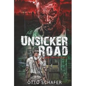 Schafer, Otto Unsicker Road: A Zombie Apocalypse Thriller (Wrack and Ruin) Schafer, Otto Unsicker Road: A Zombie Apocalypse Thriller (Wrack and Ruin)