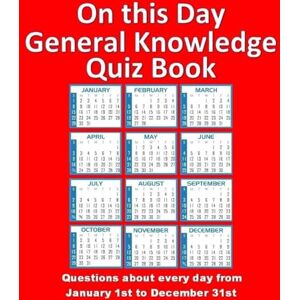 Murphy, Theresa On this Day General Knowledge Quiz Book: Questions about every day from January 1st to December 31st Murphy, Theresa On this Day General Knowledge Quiz Book: Questions about every day from January 1st to December 31st