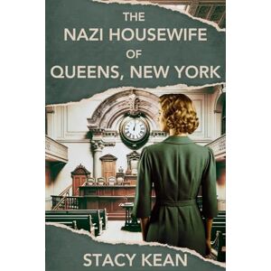 Kean, Stacy The Nazi Housewife of Queens, New York: A Novel Kean, Stacy The Nazi Housewife of Queens, New York: A Novel