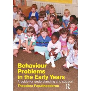 Papatheodorou, Theodora Behaviour Problems in the Early Years: A Guide for Understanding and Support Papatheodorou, Theodora Behaviour Problems in the Early Years: A Guide for Understanding and Support