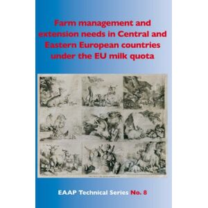 Farm management and extension needs in Central and Eastern European countries under the EU milk quota system: 8 (EAAP Technical Series, 8) Farm management and extension needs in Central and Eastern European countries under the EU milk quota system: 8 (EAAP Technical Series, 8)