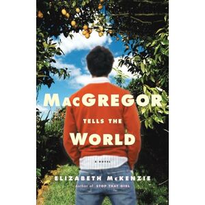 McKenzie, Elizabeth MacGregor Tells the World: A Novel McKenzie, Elizabeth MacGregor Tells the World: A Novel