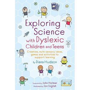 Hudson, Diana Exploring Science with Dyslexic Children and Teens: Creative, multi-sensory ideas, games and activities to support learning Hudson, Diana Exploring Science with Dyslexic Children and Teens: Creative, multi-sensory ideas, games and activities to support learning