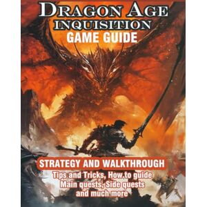 Belville, Shane R. DRAGON AGE INQUISITION: GAME GUIDE: STRATEGY AND WALKTHROUGH: Tips and Tricks , How to guide, Main quests, Side quests and much more! Belville, Shane R. DRAGON AGE INQUISITION: GAME GUIDE: STRATEGY AND WALKTHROUGH: Tips and Tricks , How to guide, Main quests, Side quests and much more!