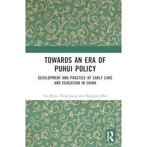 Zhou, Yu Towards An Era of Puhui Policy: Development and Practice of Early Care and Education in China Zhou, Yu Towards An Era of Puhui Policy: Development and Practice of Early Care and Education in China