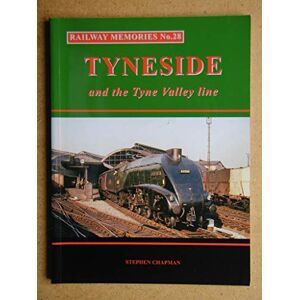 Chapman, Stephen Railway Memories No.28 Tyneside and the Tyne Valley Chapman, Stephen Railway Memories No.28 Tyneside and the Tyne Valley