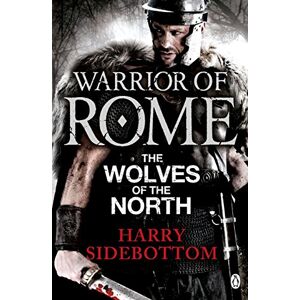 Harry Sidebottom Warrior of Rome: The Wolves of the North (Warrior of Rome, 5) Harry Sidebottom Warrior of Rome: The Wolves of the North (Warrior of Rome, 5)