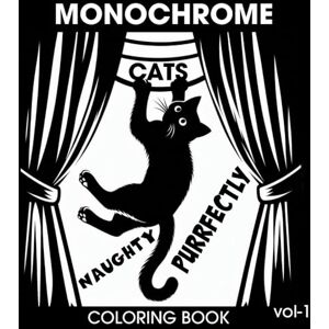 Ink, VasLak Monochrome Purrfectly Naughty Cats Coloring Book: 30 Sneaky Feline Pages for Relaxation, Stress Relief, and Cozy Coloring Fun for Adults, Teens & All Ages.Vol-1. (monochrome coloring book cats) Ink, VasLak Monochrome Purrfectly Naughty Cats Coloring Book: 30 Sneaky Feline Pages for Relaxation, Stress Relief, and Cozy Coloring Fun for Adults, Teens & All Ages.Vol-1. (monochrome coloring book cats)