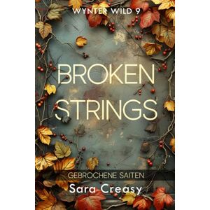 Creasy, Sara Broken Strings: Gebrochene Saiten (Wynter Wild, deutsche Ausgabe) Creasy, Sara Broken Strings: Gebrochene Saiten (Wynter Wild, deutsche Ausgabe)