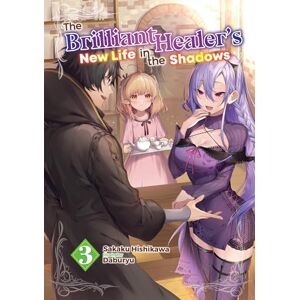 Lima, Camilla The Brilliant Healer's New Life in the Shadows: Volume 3 (Light Novel) Lima, Camilla The Brilliant Healer's New Life in the Shadows: Volume 3 (Light Novel)