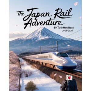 ILUKA, JEDDA THE JAPAN RAIL ADVENTURE BY TRAIN HANDBOOK 2025–2026: A TRAVELER’S GUIDE TO JAPAN’S SCENIC RAIL JOURNEYS, TIMELESS CULTURE, AND HIDDEN REGIONAL WONDERS ILUKA, JEDDA THE JAPAN RAIL ADVENTURE BY TRAIN HANDBOOK 2025–2026: A TRAVELER’S GUIDE TO JAPAN’S SCENIC RAIL JOURNEYS, TIMELESS CULTURE, AND HIDDEN REGIONAL WONDERS
