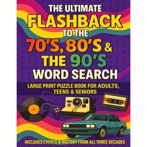 Miles, Eddie The Ultimate Flashback to the 70’s, 80’s & 90’s Word Search: Large Print Puzzle Book for Adults, Teens & Seniors Miles, Eddie The Ultimate Flashback to the 70’s, 80’s & 90’s Word Search: Large Print Puzzle Book for Adults, Teens & Seniors
