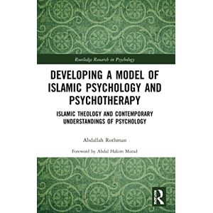 Rothman, Abdallah Developing a Model of Islamic Psychology and Psychotherapy: Islamic Theology and Contemporary Understandings of Psychology (Routledge Research in Psychology) Rothman, Abdallah Developing a Model of Islamic Psychology and Psychotherapy: Islamic Theology and Contemporary Understandings of Psychology (Routledge Research in Psychology)