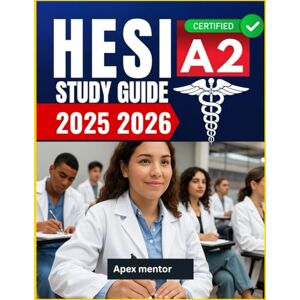 mentor, Apex Hesi A2 Study Guide 2025 2026: Comprehensive Review for the Health Education Systems Inc Admission Assessment Exam to Prepare for Nursing School Admission mentor, Apex Hesi A2 Study Guide 2025 2026: Comprehensive Review for the Health Education Systems Inc Admission Assessment Exam to Prepare for Nursing School Admission