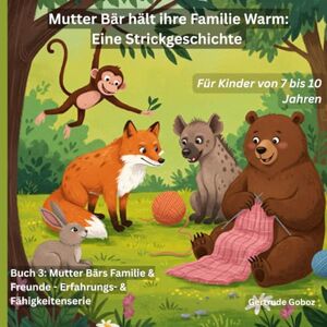 Goboz, Gertrude Mutter Bär hält ihre Familie Warm Eine Strickgeschichte Goboz, Gertrude Mutter Bär hält ihre Familie Warm Eine Strickgeschichte