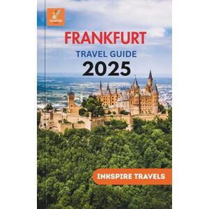 Travels, Inkspire Frankfurt Travel Guide 2025: Echoes of Legacy, Flavors of the Present, and Vignettes of City Life Travels, Inkspire Frankfurt Travel Guide 2025: Echoes of Legacy, Flavors of the Present, and Vignettes of City Life