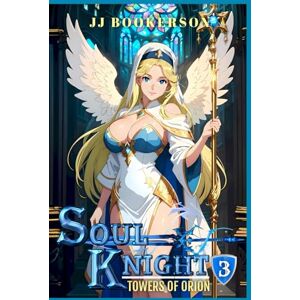 Bookerson, JJ Soul Knight 3: A Fantasy LitRPG (Towers of Orion) Bookerson, JJ Soul Knight 3: A Fantasy LitRPG (Towers of Orion)