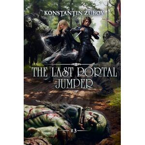 Zubov, Konstantin The Last Portal Jumper (Book 3): A LitRPG Progression Fantasy Series Zubov, Konstantin The Last Portal Jumper (Book 3): A LitRPG Progression Fantasy Series
