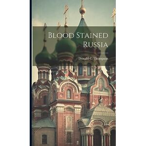 C, Thompson Donald Blood Stained Russia C, Thompson Donald Blood Stained Russia