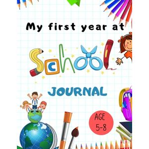 Logan, Sandy My First Year at School Journal For Kids Starting School: Keepsake Book, First Days at School Journal, Notebook to Write, Draw and Record all of your ... Perfect Gifts for Kids Starting Schoo Logan, Sandy My First Year at School Journal For Kids Starting School: Keepsake Book, First Days at School Journal, Notebook to Write, Draw and Record all of your ... Perfect Gifts for Kids Starting Schoo