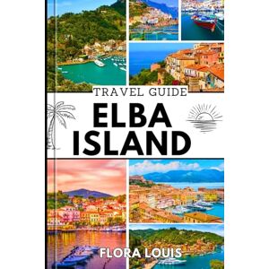 Louis, Flora ELBA ISLAND TRAVEL GUIDE 2025: Discover Elba’s Hidden Beaches, Scenic Trails, Local Cuisine, Unforgettable Adventures, Insider Destinations, and Stunning Island Routes Louis, Flora ELBA ISLAND TRAVEL GUIDE 2025: Discover Elba’s Hidden Beaches, Scenic Trails, Local Cuisine, Unforgettable Adventures, Insider Destinations, and Stunning Island Routes