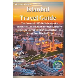 Guides, Worldview Istanbul Travel Guide: The Essential 2025/2026 Guide with Itineraries. All the Must-See Sights, Hidden Gems, and Current Visitor Information for a Stress-Free Istanbul Trip (Worldview Guides) Guides, Worldview Istanbul Travel Guide: The Essential 2025/2026 Guide with Itineraries. All the Must-See Sights, Hidden Gems, and Current Visitor Information for a Stress-Free Istanbul Trip (Worldview Guides)