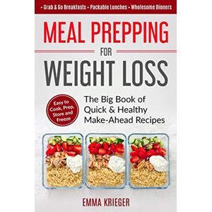 Krieger, Emma Meal Prepping for Weight Loss: The Big Book of Quick & Healthy Make Ahead Recipes. Easy to Cook, Prep, Store, Freeze: Packable lunches, Grab & Go Breakfasts, Wholesome Dinners (120+ Recipes with Pics) Krieger, Emma Meal Prepping for Weight Loss: The Big Book of Quick & Healthy Make Ahead Recipes. Easy to Cook, Prep, Store, Freeze: Packable lunches, Grab & Go Breakfasts, Wholesome Dinners (120+ Recipes with Pics)