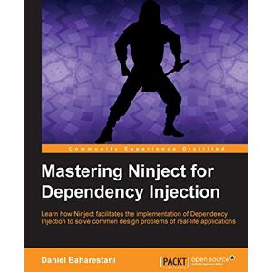 Baharestani, Daniel Mastering Ninject for Dependency Injection: Learn how Ninject facilitates the implementation of Dependency Injection to solve common design problems of real-life applications Baharestani, Daniel Mastering Ninject for Dependency Injection: Learn how Ninject facilitates the implementation of Dependency Injection to solve common design problems of real-life applications