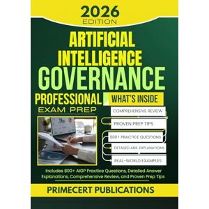 PUBLICATIONS, PRIMECERT ARTIFICIAL INTELLIGENCE GOVERNANCE PROFESSIONAL EXAM PREP 2026: Includes 800+ AIGP Practice Questions, Detailed Answer Explanations, Comprehensive Review, and Proven Prep Tips PUBLICATIONS, PRIMECERT ARTIFICIAL INTELLIGENCE GOVERNANCE PROFESSIONAL EXAM PREP 2026: Includes 800+ AIGP Practice Questions, Detailed Answer Explanations, Comprehensive Review, and Proven Prep Tips