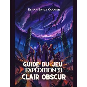 Cooper, Ethan Bryce GUIDE DU JEU EXPÉDITION 33 CLAIR OBSCUR: Débloquez Tous Les Secrets, Maîtrisez Les Stratégies Des Boss Et Explorez Le Monde Fantastique Et Mystique. Cooper, Ethan Bryce GUIDE DU JEU EXPÉDITION 33 CLAIR OBSCUR: Débloquez Tous Les Secrets, Maîtrisez Les Stratégies Des Boss Et Explorez Le Monde Fantastique Et Mystique.