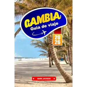 Jackson GAMBIA Guía de viaje 2026: Rutas fluviales, pueblos costeros y vida cultural en África Occidental Jackson GAMBIA Guía de viaje 2026: Rutas fluviales, pueblos costeros y vida cultural en África Occidental