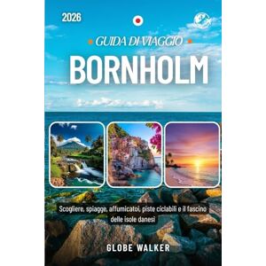 Walker, Globe BORNHOLM GUIDA DI VIAGGIO 2026: Scogliere, spiagge, affumicatoi, piste ciclabili e il fascino delle isole danesi Walker, Globe BORNHOLM GUIDA DI VIAGGIO 2026: Scogliere, spiagge, affumicatoi, piste ciclabili e il fascino delle isole danesi