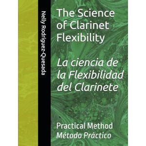 Rodríguez-Quesada, Prof Nelly The Science of Clarinet Flexibility: Practical Method Rodríguez-Quesada, Prof Nelly The Science of Clarinet Flexibility: Practical Method