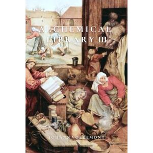 Voldemont, Johann Alchemical Library III Voldemont, Johann Alchemical Library III