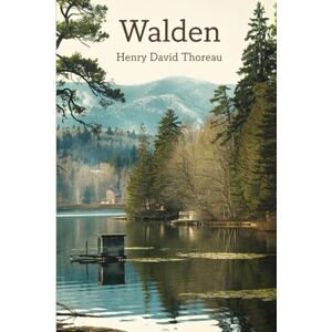 Thoreau, Henry David Walden by Henry David Thoreau: The Original Classic A Philosopher’s Guide to Living a Meaningful Life Thoreau, Henry David Walden by Henry David Thoreau: The Original Classic A Philosopher’s Guide to Living a Meaningful Life
