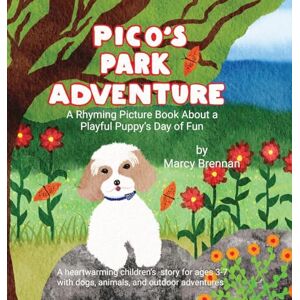 Brennan, Marcy Pico's Park Adventure: A Rhyming Picture Book About a Playful Puppy's Day of Fun: 1 (Pico's Adventures) Brennan, Marcy Pico's Park Adventure: A Rhyming Picture Book About a Playful Puppy's Day of Fun: 1 (Pico's Adventures)
