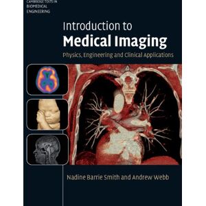 Smith, Nadine Barrie Introduction to Medical Imaging: Physics, Engineering and Clinical Applications (Cambridge Texts in Biomedical Engineering) Smith, Nadine Barrie Introduction to Medical Imaging: Physics, Engineering and Clinical Applications (Cambridge Texts in Biomedical Engineering)