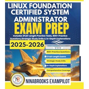 Exampilot, Ninabrooks LINUX FOUNDATION CERTIFIED SYSTEM ADMINISTRATOR EXAM PREP 2025-2026: Includes 3 Full-Length Practice Tests, 800+ Practice Questions, Strategic Study Drills & In-Depth Explanations Exampilot, Ninabrooks LINUX FOUNDATION CERTIFIED SYSTEM ADMINISTRATOR EXAM PREP 2025-2026: Includes 3 Full-Length Practice Tests, 800+ Practice Questions, Strategic Study Drills & In-Depth Explanations