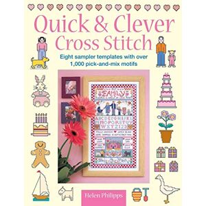 Philipps, Helen Quick & Clever Cross Stitch: 8 Sampler Templates With Over 1,000 Pick-And-Mix Motifs Philipps, Helen Quick & Clever Cross Stitch: 8 Sampler Templates With Over 1,000 Pick-And-Mix Motifs