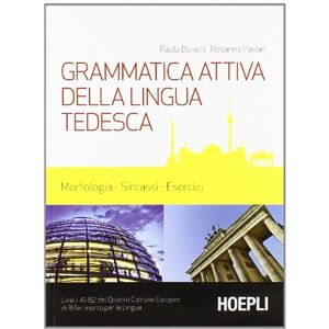 Bonelli, Paola Grammatica attiva della lingua tedesca. Morfologia, sintassi, esercizi. Livelli A1-B2 del quadro comune Europeo di riferimento per le lingue Bonelli, Paola Grammatica attiva della lingua tedesca. Morfologia, sintassi, esercizi. Livelli A1-B2 del quadro comune Europeo di riferimento per le lingue