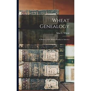 Wheat Genealogy: A History of the Wheat Family in America Wheat Genealogy: A History of the Wheat Family in America