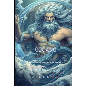 (SILENOS), La Tejedora de Mundos OCÉANO: El Río que Abraza el Mundo (Mitología Griega) (SILENOS), La Tejedora de Mundos OCÉANO: El Río que Abraza el Mundo (Mitología Griega)