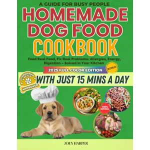 Harper, Zoey The Dog Food Cookbook Homemade Vet-Approved Slow Cooker Blueprint: Feed Real Food, Fix Real Problems: Allergies, Energy, Digestion – Solved in Your Kitchen in Under 15 Minutes a Day FULL COLOR Harper, Zoey The Dog Food Cookbook Homemade Vet-Approved Slow Cooker Blueprint: Feed Real Food, Fix Real Problems: Allergies, Energy, Digestion – Solved in Your Kitchen in Under 15 Minutes a Day FULL COLOR