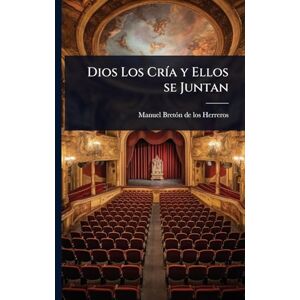 Bretã3n de Los Herreros, Manuel Dios Los CrÃ-a y Ellos se Juntan Bretã3n de Los Herreros, Manuel Dios Los CrÃ-a y Ellos se Juntan