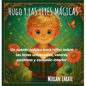 Zárate, Sra Mirian Hugo y las Leyes Mágicas: Cuento infantil sobre autoestima, gratitud, positividad y calma Zárate, Sra Mirian Hugo y las Leyes Mágicas: Cuento infantil sobre autoestima, gratitud, positividad y calma
