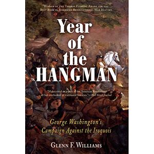 Williams, Glenn F. Year of the Hangman: George Washington's Campaign Against the Iroquois Williams, Glenn F. Year of the Hangman: George Washington's Campaign Against the Iroquois