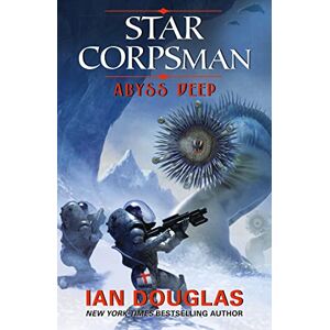 Douglas, Ian ABYSS DEEP: AN EPIC ADVENTURE FROM THE MASTER OF MILITARY SCIENCE FICTION: Book 2 (Star Corpsman) Douglas, Ian ABYSS DEEP: AN EPIC ADVENTURE FROM THE MASTER OF MILITARY SCIENCE FICTION: Book 2 (Star Corpsman)