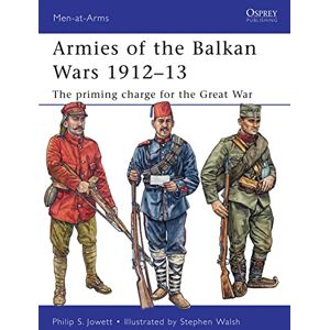 Jowett, Philip Armies of the Balkan Wars 1912–13: The priming charge for the Great War: 466 (Men-at-Arms) Jowett, Philip Armies of the Balkan Wars 1912–13: The priming charge for the Great War: 466 (Men-at-Arms)